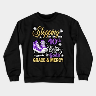 Stepping Into My 40th Birthday With God's Grace & Mercy Bday Crewneck Sweatshirt